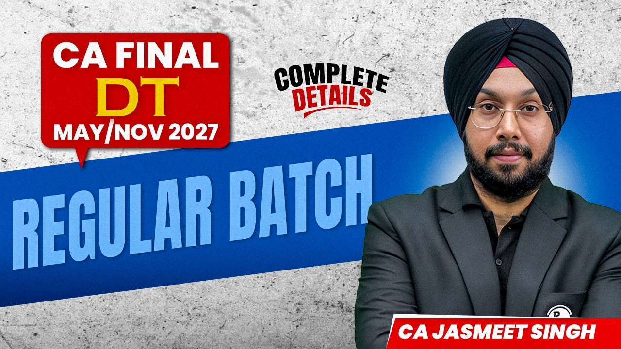 CA Final DT Regular Batch (May/Nov 2027) | Complete Information | CA Jasmeet Singh