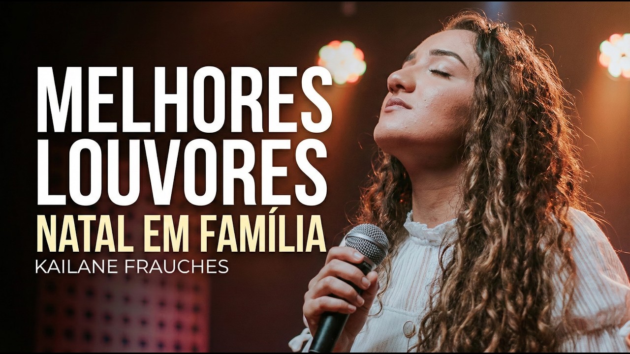 Melhores Louvores de Adoração 2026 | Para Preparar o Natal em Família - Kailane Frauches