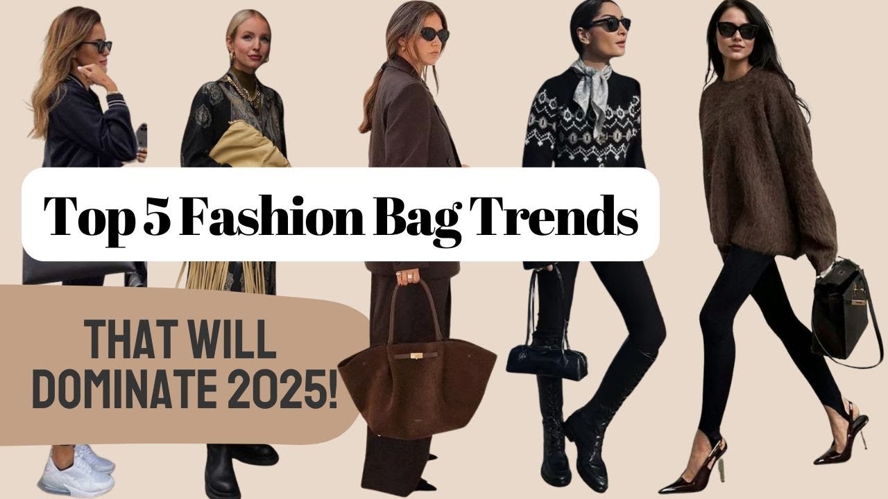 Fashion Bag Trends that will dominate 2025