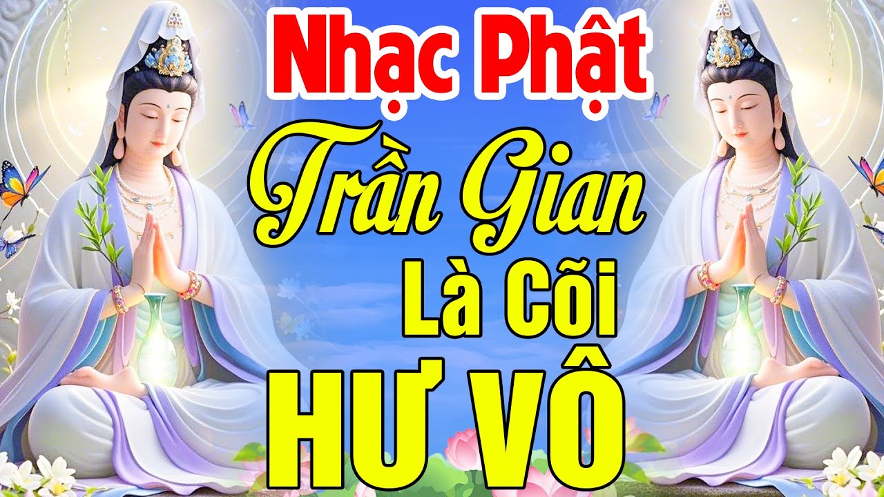 TRẦN GIAN LÀ CÕI HƯ VÔ,LẠY PHẬT QUAN ÂM...Nhạc Phật Giáo Hay Nhất 2025 #LỜI PHẬT DẠY #CS Ân Thiên Vỹ