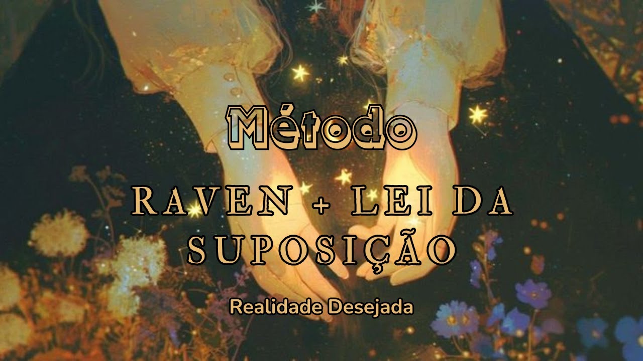Meditação para Realidade Desejada com Método Raven + Lei da Suposição