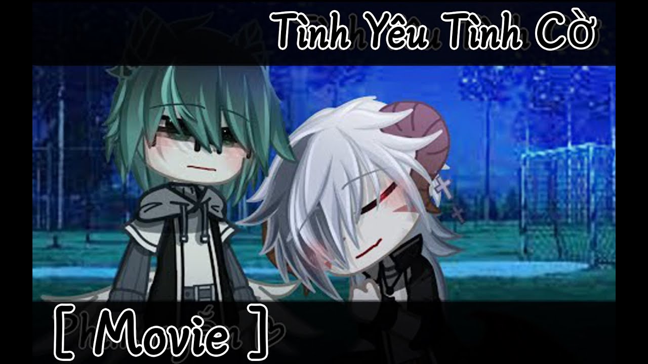 [ Movie ] [ BoyLove ] || Tình Yêu Tình Cờ || GachaClub VietNam