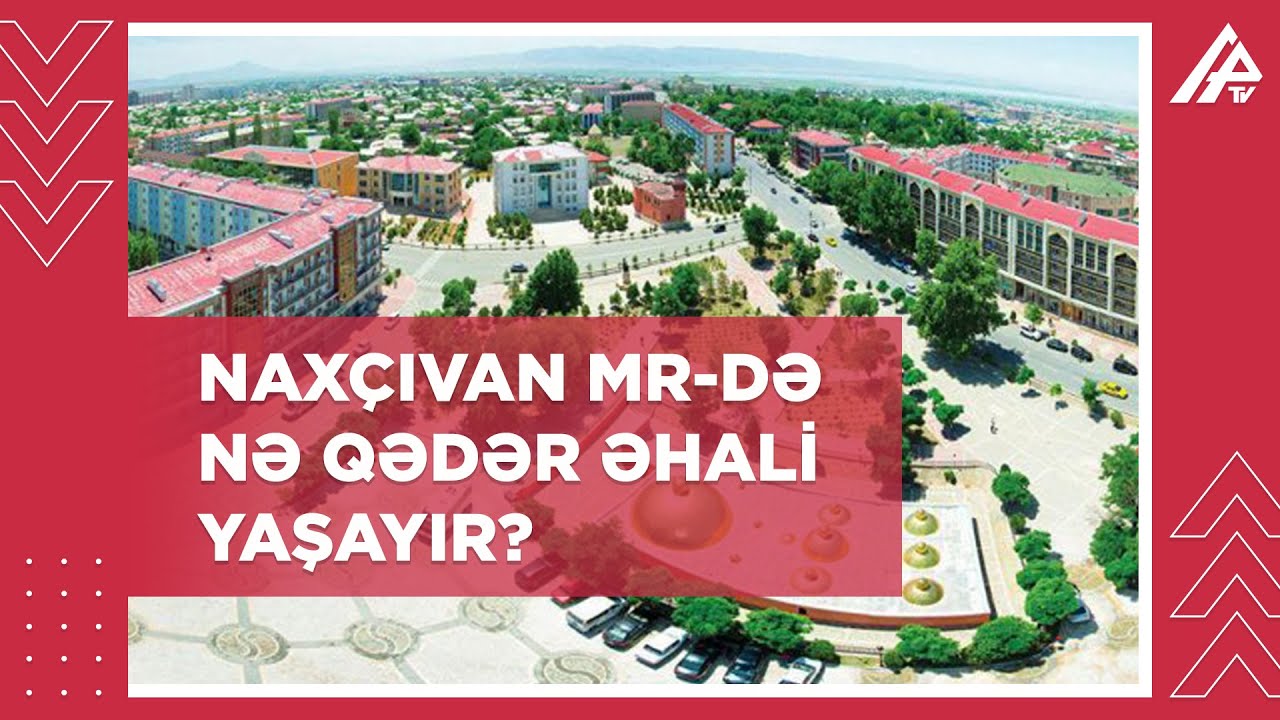 Naxçıvan əhalisinin sayı açıqlandı - STATİSTİKA