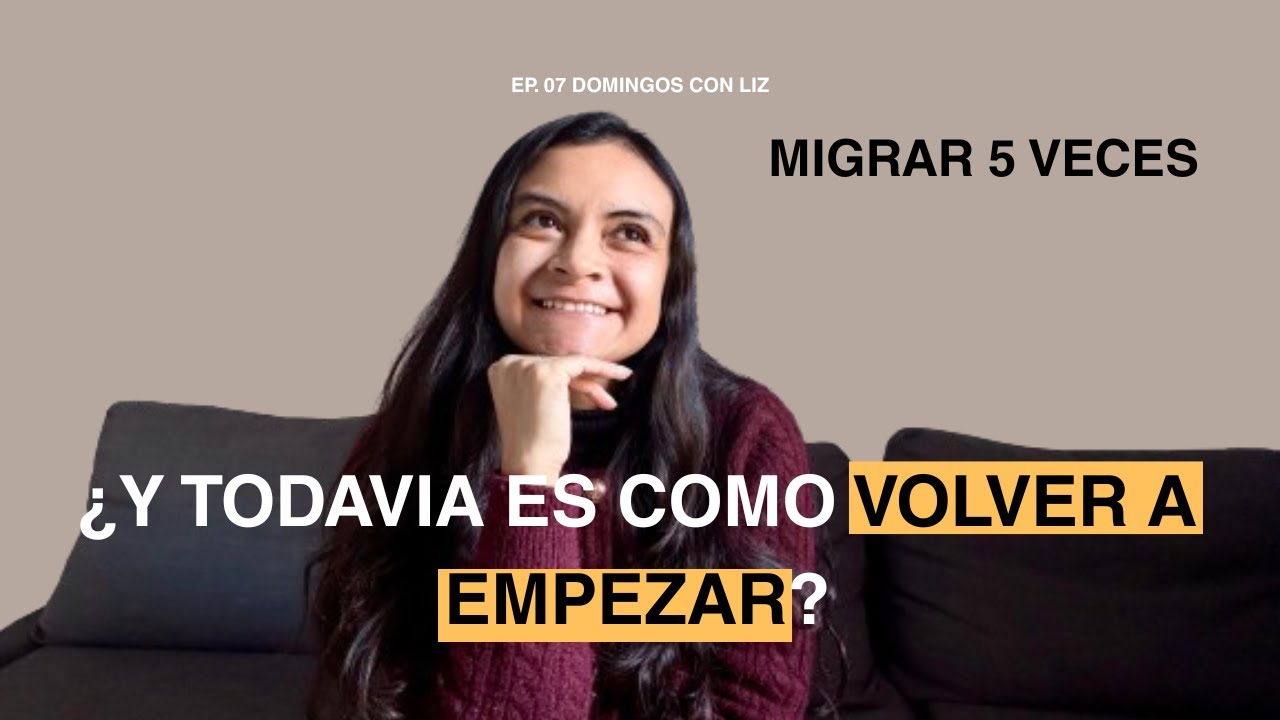 7. Migrar 5 VECES y todavía es como ¿volver a empezar?