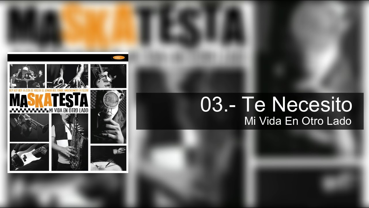 03.- Te Necesito - Maskatesta (Mi Vida En Otro Lado)