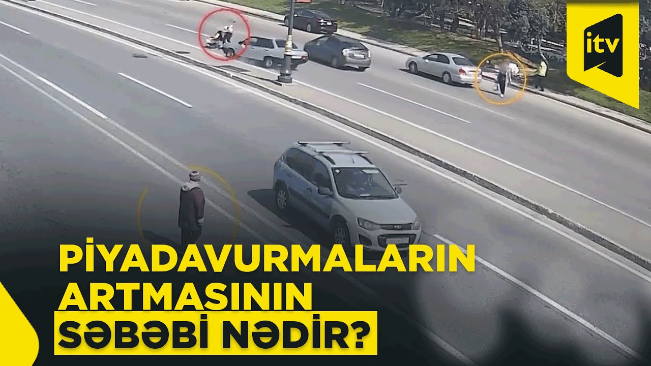 Piyada vurulması: Problem yolda, sürücüdə yoxsa, piyadadadır?