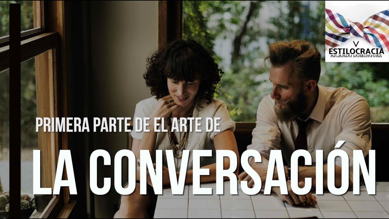 El arte de #CONVERSAR: lo que hay que saber sobre lo que todo mundo hacemos pero no dominamos 🎤🎤