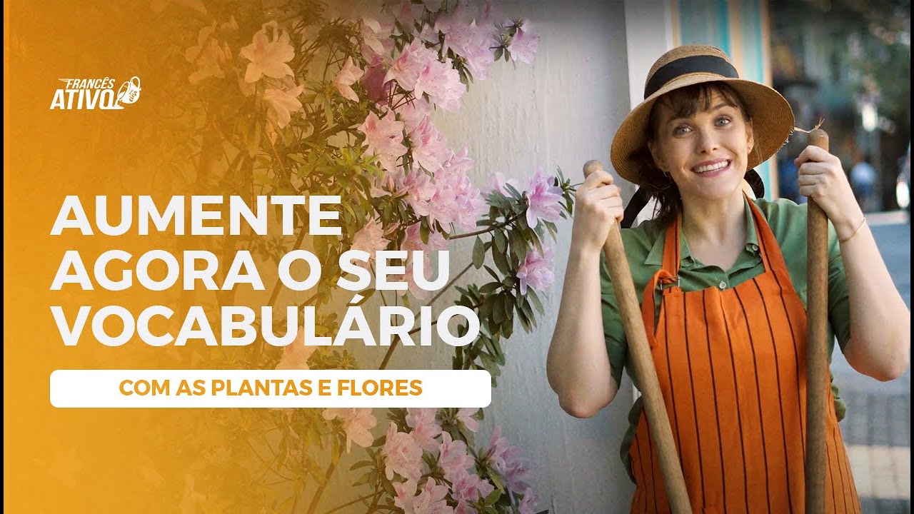 [AUMENTE O SEU VOCABULÁRIO] em Francês com as plantas e flores