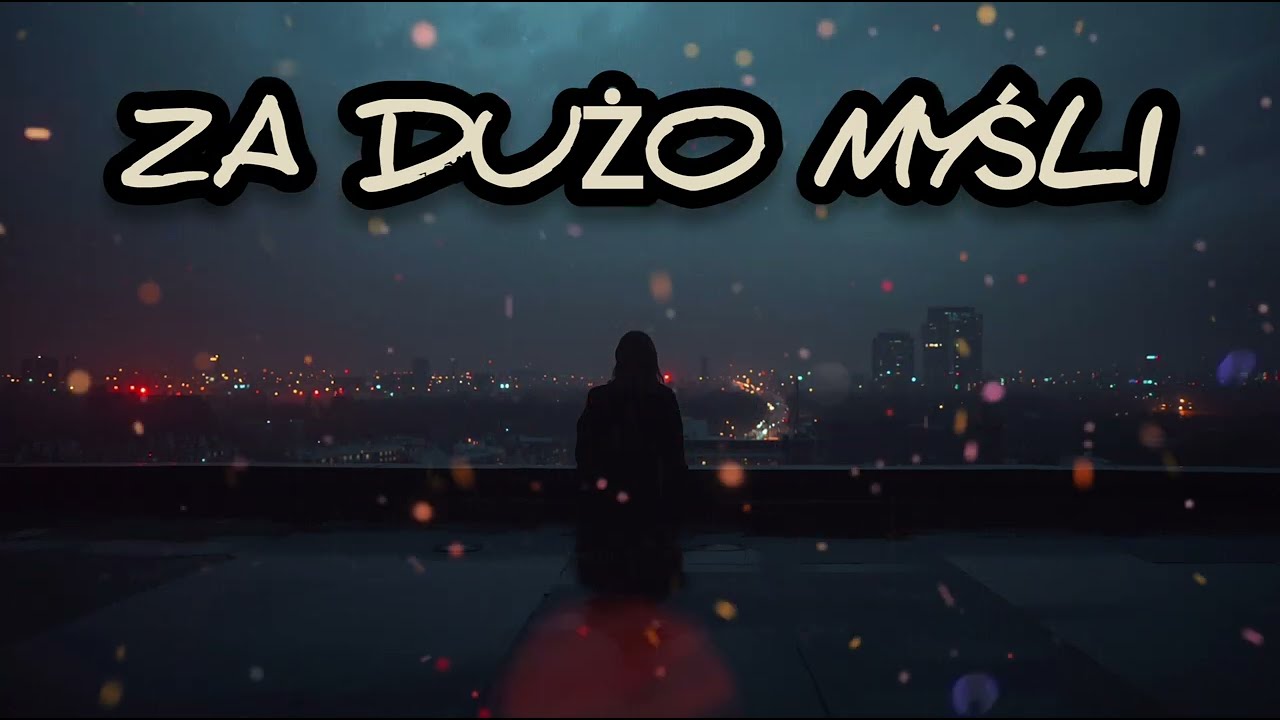 Za dużo myśli &ndash; emocjonalna polska ballada o życiu i nadziei | Official Song