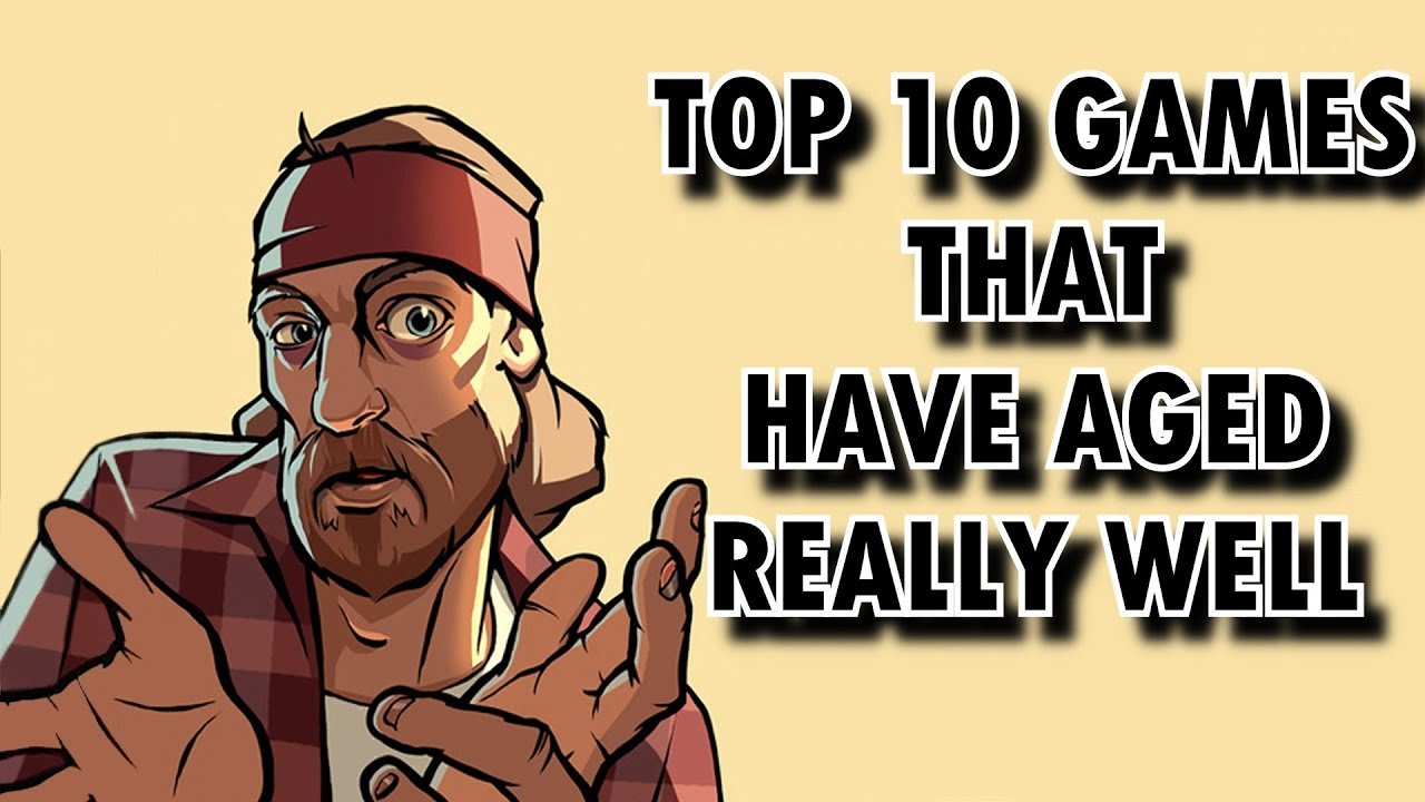 Top 10 Games That Have Aged Really Well