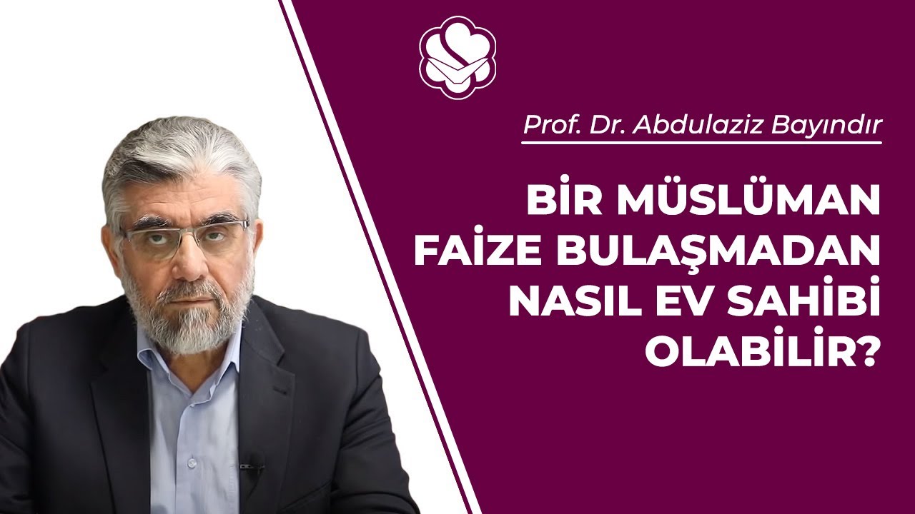 Bir M&uuml;sl&uuml;man faize bulaşmadan nasıl ev sahibi olabilir? | Prof. Dr. Abdulaziz BAYINDIR