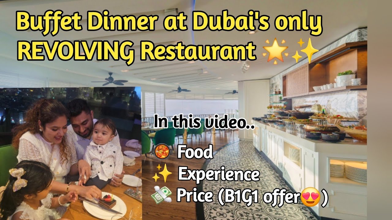 Unique dining at Al Dawaar Revolving Restaurant | Buffet | B1G1 | Price,  Experience and Food 