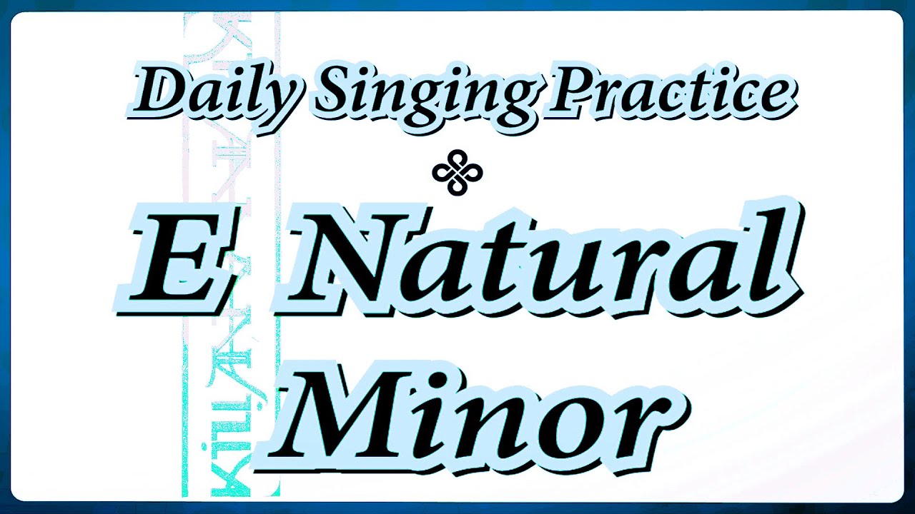 DAILY SINGING PRACTICE - The 'E' Natural Minor Scale