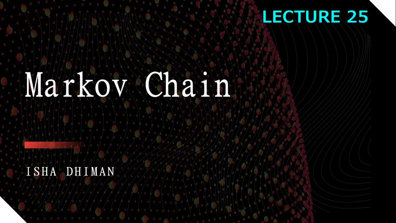 Lecture 25 Markov Chain models