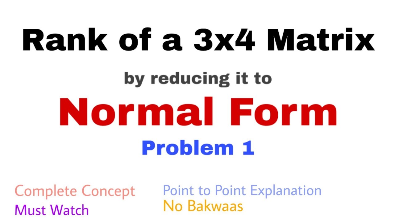 8. Rank of a 3x4 Matrix by reducing it to Normal Form | Problem 1 | Complete Concept
