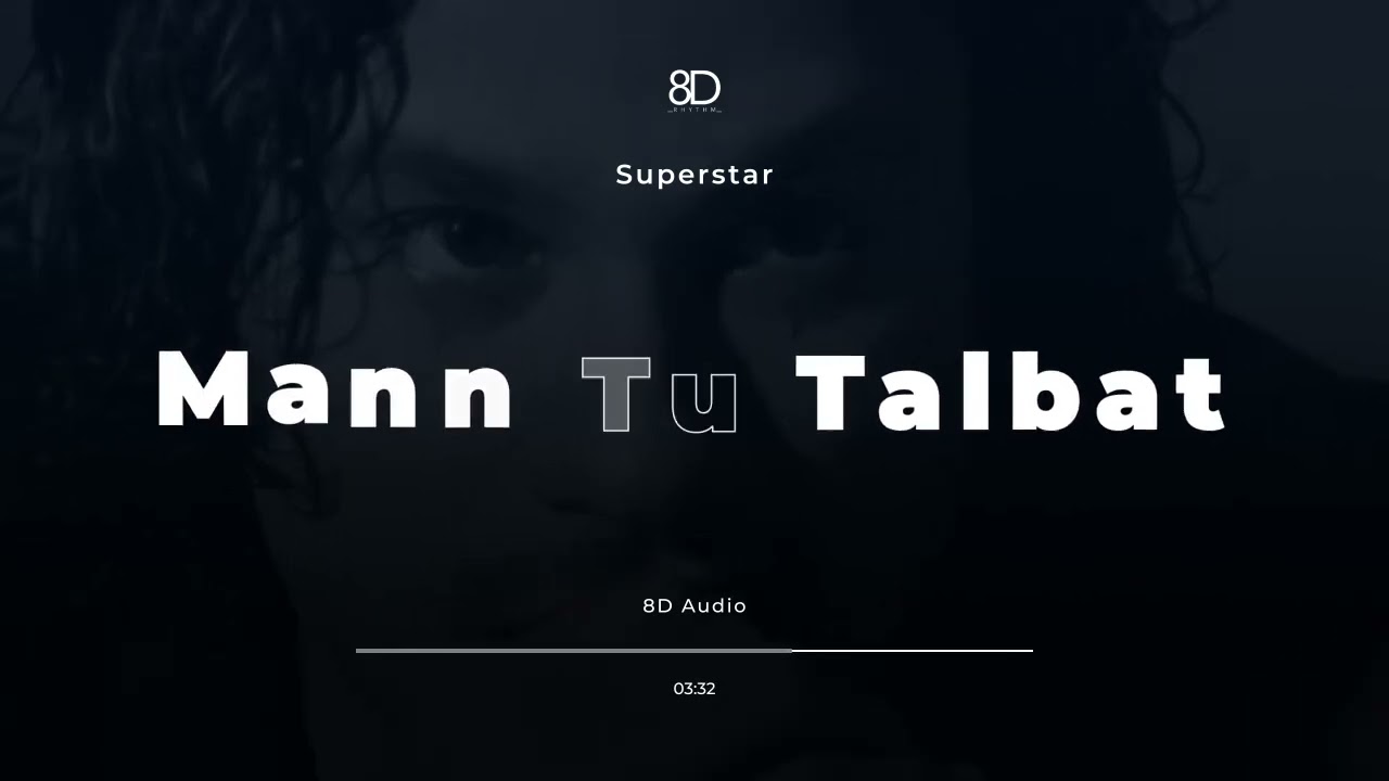 8D Audio - Mann Tu Talbat | Superstar | Use Headphones