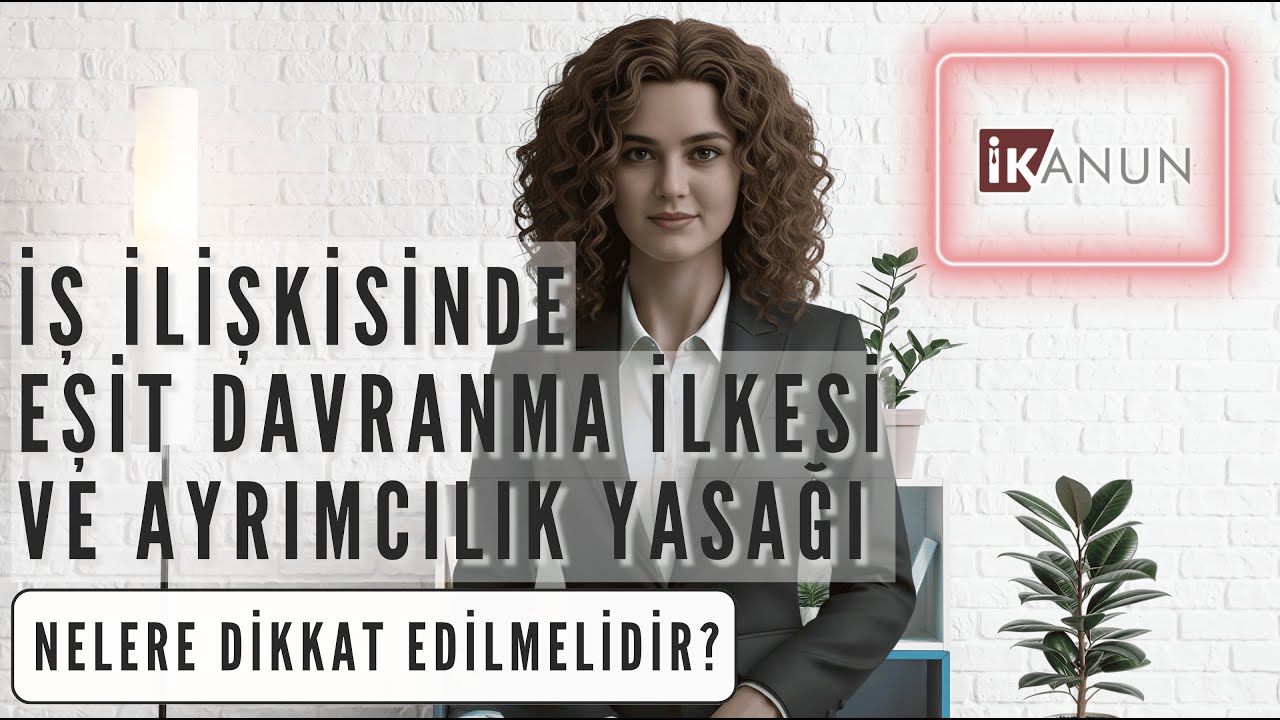 BÖLÜM 6 - İş İlişkisinde Eşit Davranma İlkesi ve Ayrımcılık Yasağı