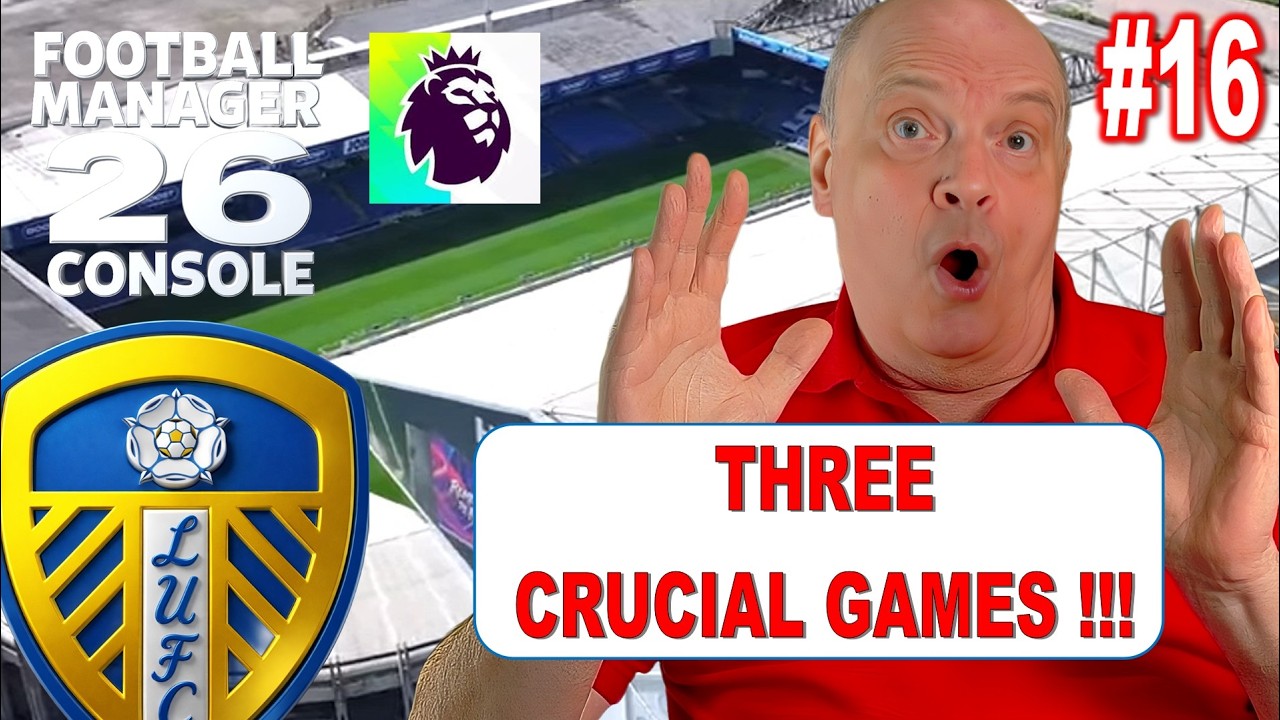 ⚽🔴 FM26 - CONSOLE - THREE CRUCIAL GAMES FOR LEEDS UNITED FC