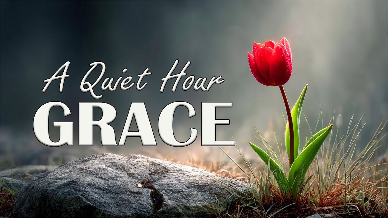 A Quiet Hour GRACE- Soaking Worship Instrumental - Prayer Music For Devotional, Meditation, Relax