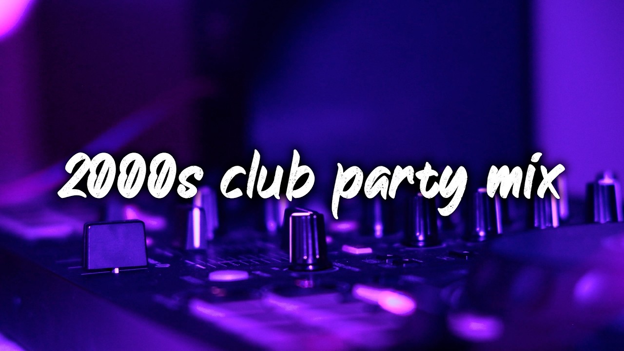 2000s club part mix ~nostalgia vibes playlist