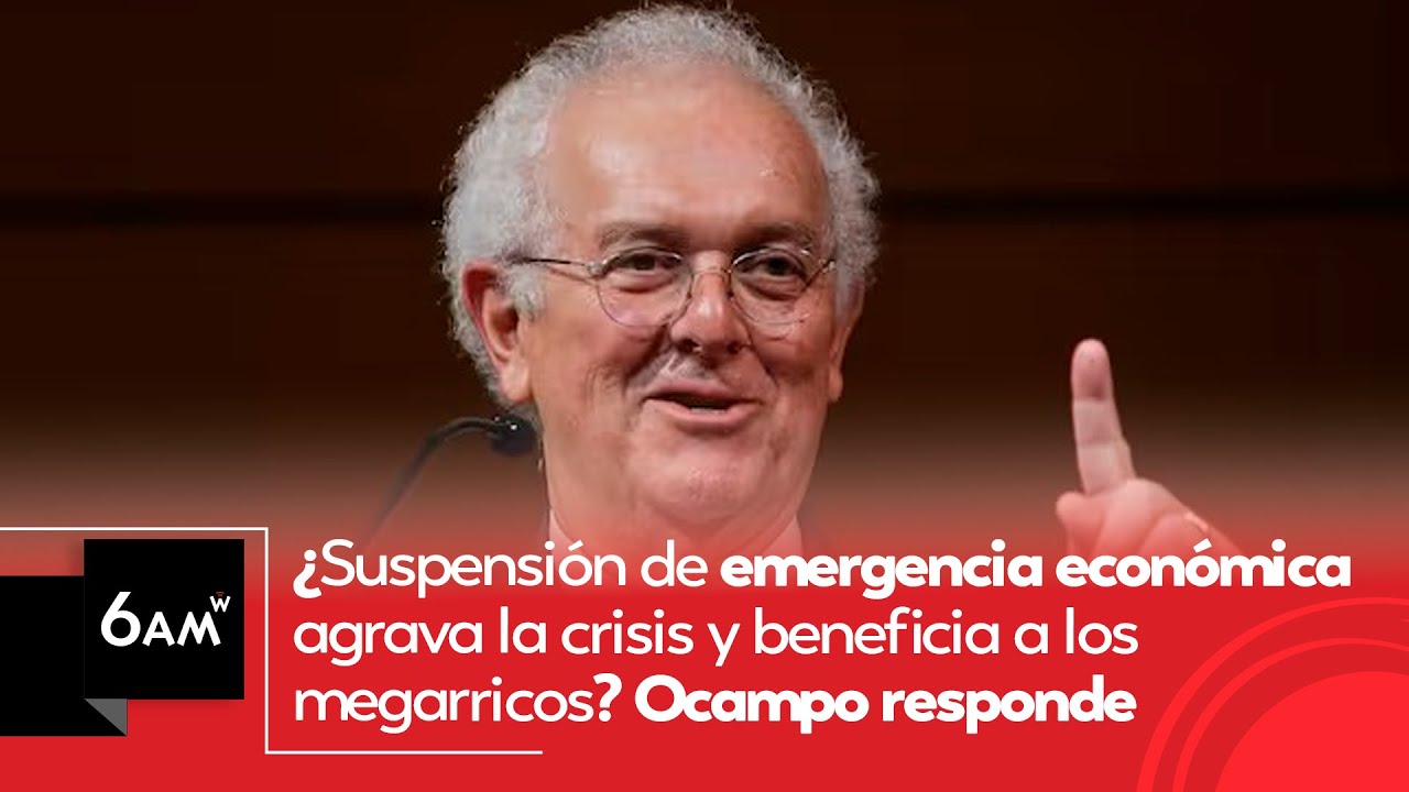 ¿Suspensión de emergencia económica agrava la crisis y beneficia a los megarricos? Ocampo | 6AM W
