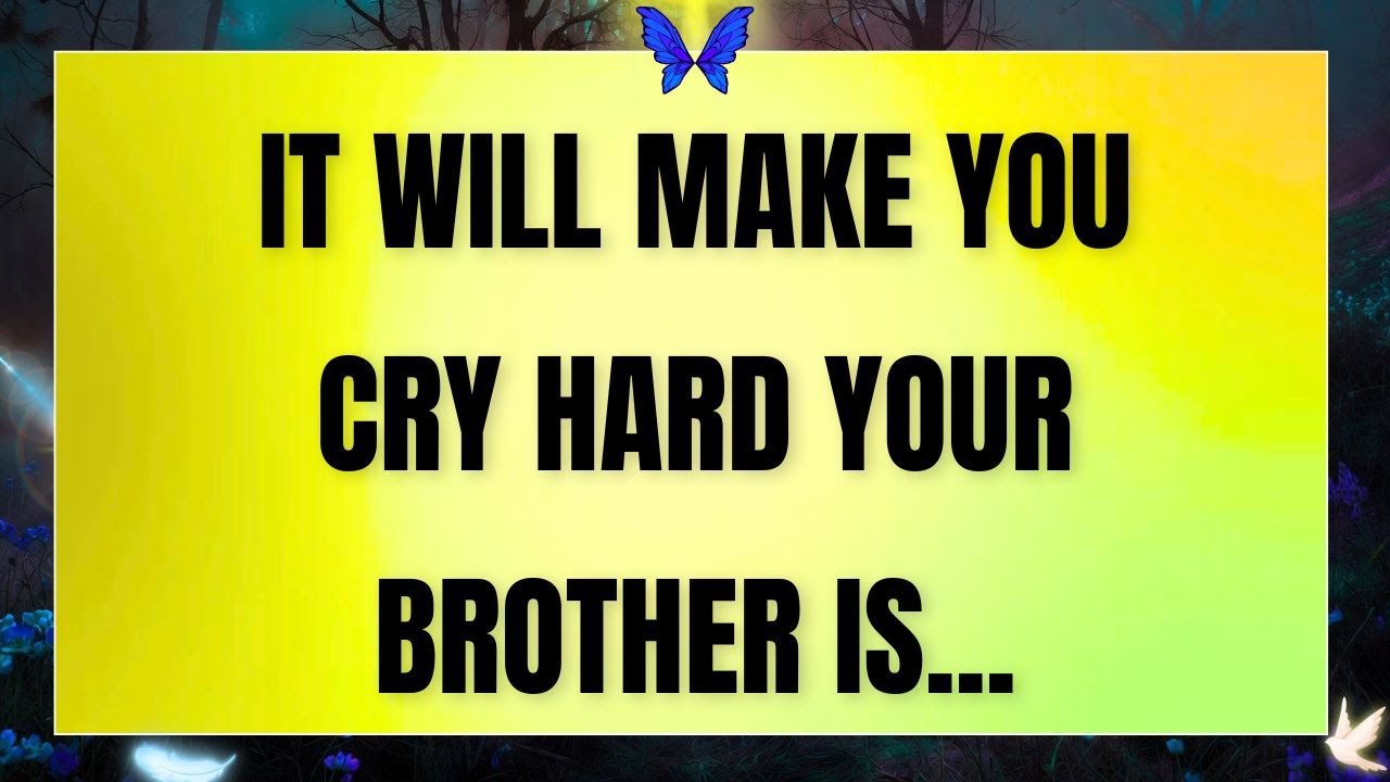 IT WILL MAKE YOU CRY HARD. YOUR BROTHER IS...