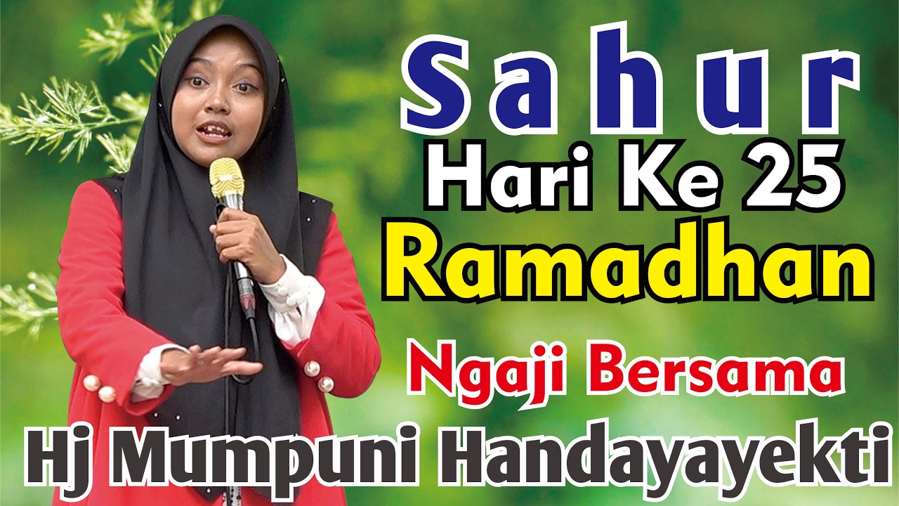 SAHUR HARI KE-25 RAMADHAN NGAJI BERSAMA HJ MUMPUNI HANDAYAYEKTI SEMOGA IBADAH PUASA KITA LANCAR