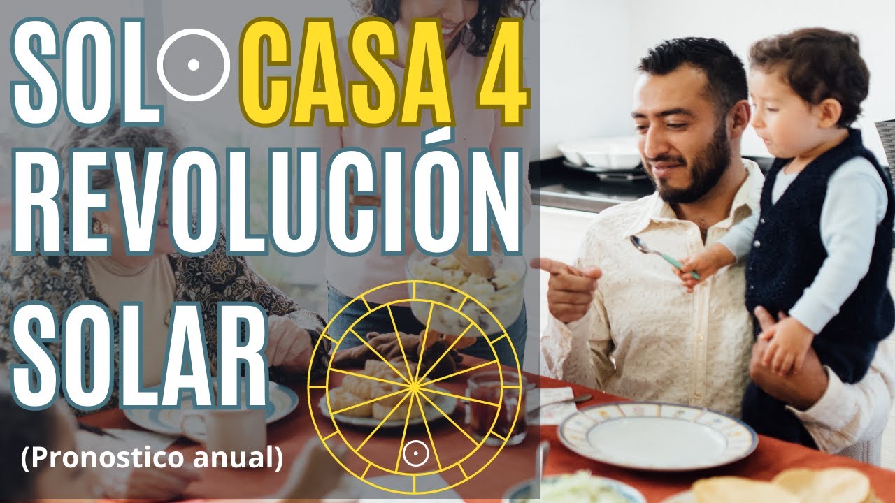 Sol casa 4 revolución solar. La familia es lo primero. Pronostico. Año de refugio, hogar y raíces.