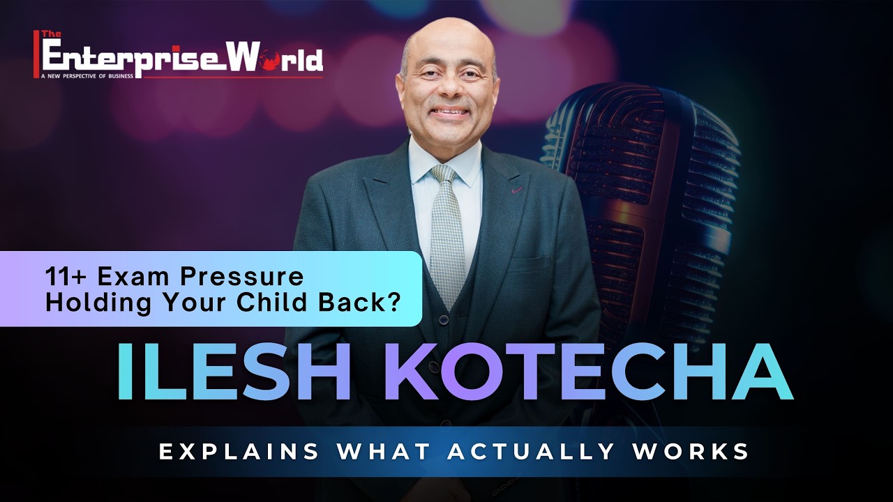 11+ Exam Pressure Holding Your Child Back? Ilesh Kotecha Explains What Actually Works