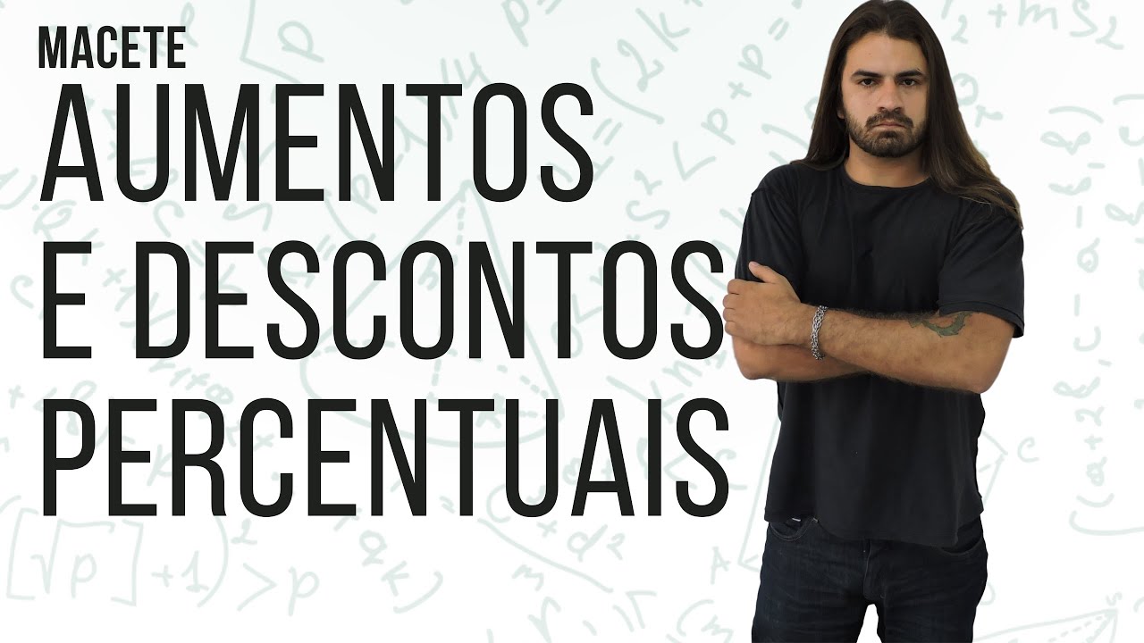 Aumentos e Descontos Percentuais | Aumentos e Descontos Sucessivos - MACETE