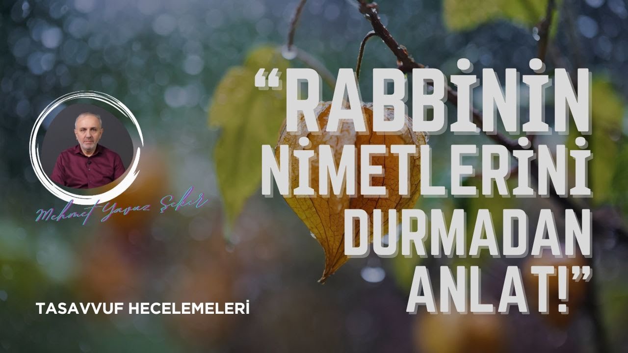 &ldquo;Rabbinin nimetlerini durmadan anlat!
