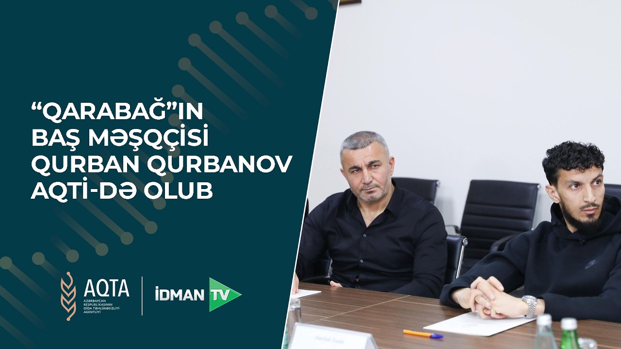 “Qarabağ”ın baş məşqçisi Qurban Qurbanov AQTİ-də olub