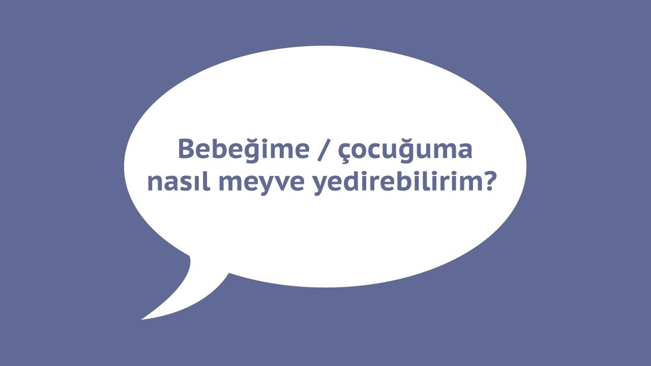 Bebeğime / Çocuğuma  nasıl meyve yedirebilirim ?