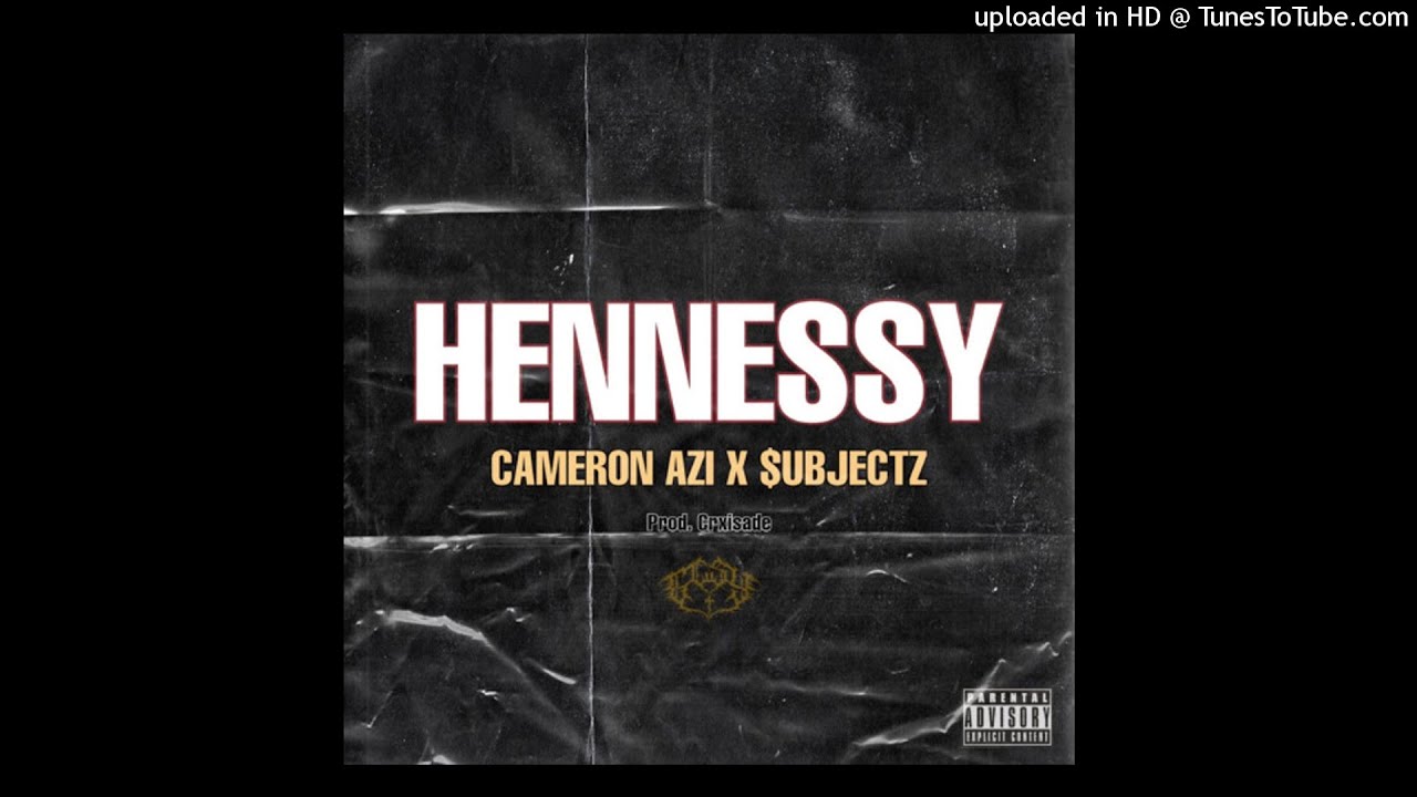 CAMERON AZI X $UBJECTZ (GCSY) - HENNESSY (PROD.CRXISADE)