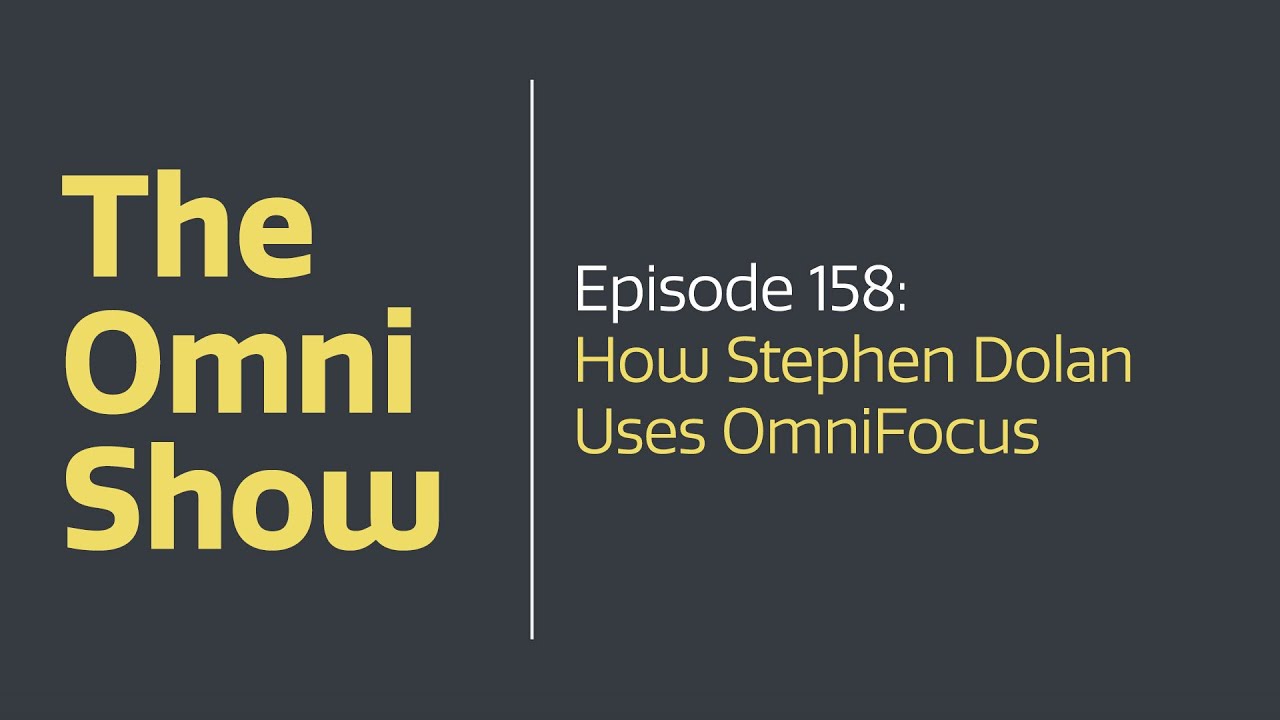 The Omni Show - Ep 158 - How Stephen Dolan Uses OmniFocus