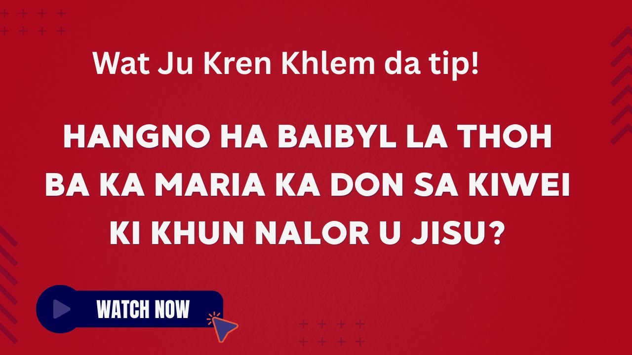 Wat kren khlem da tip! Hangno ha Baibyl la thoh ba ka Maria ka don sa kiwei ki khun nalor u Jisu?