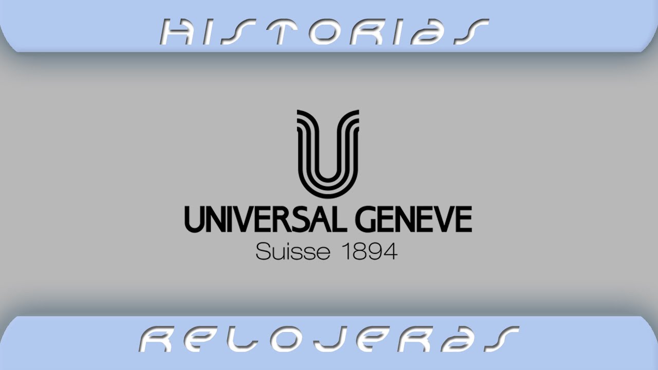 Breve historia de la relojera Universal Gen&eacute;ve