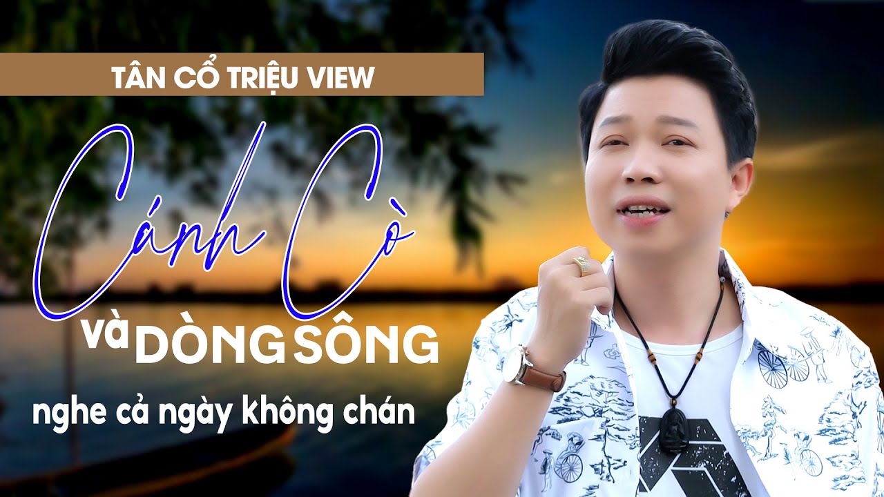 Tân Cổ Triệu View Ca Cổ Hay Số 1 Nghe Cả Ngày Không Chán❤️Tân Cổ Cánh Cò Và Dòng Sông - Thanh Nhường