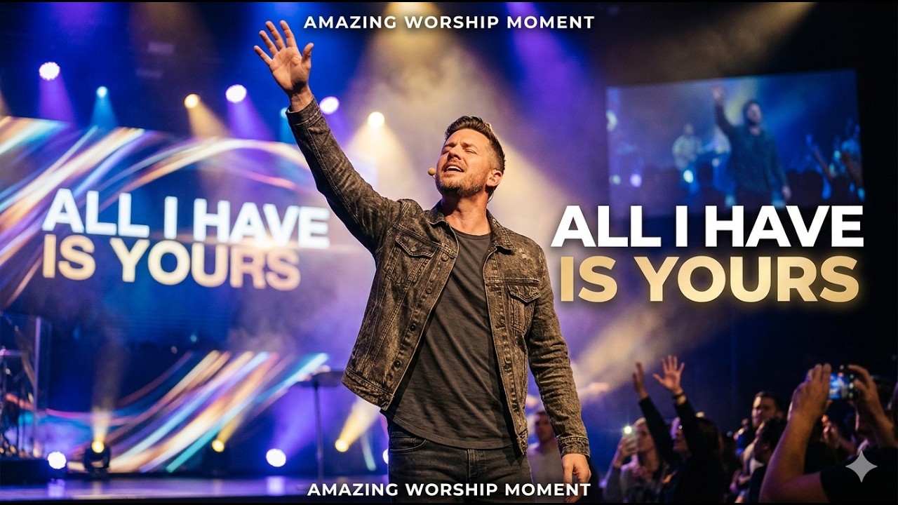 All I Have Is Yours | Powerful Surrender Worship Song 2025