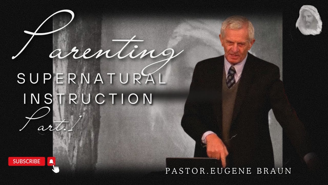 [Text]Parenting(Supernatural_Instruction) Pt.1- Bro. Eugene Braun