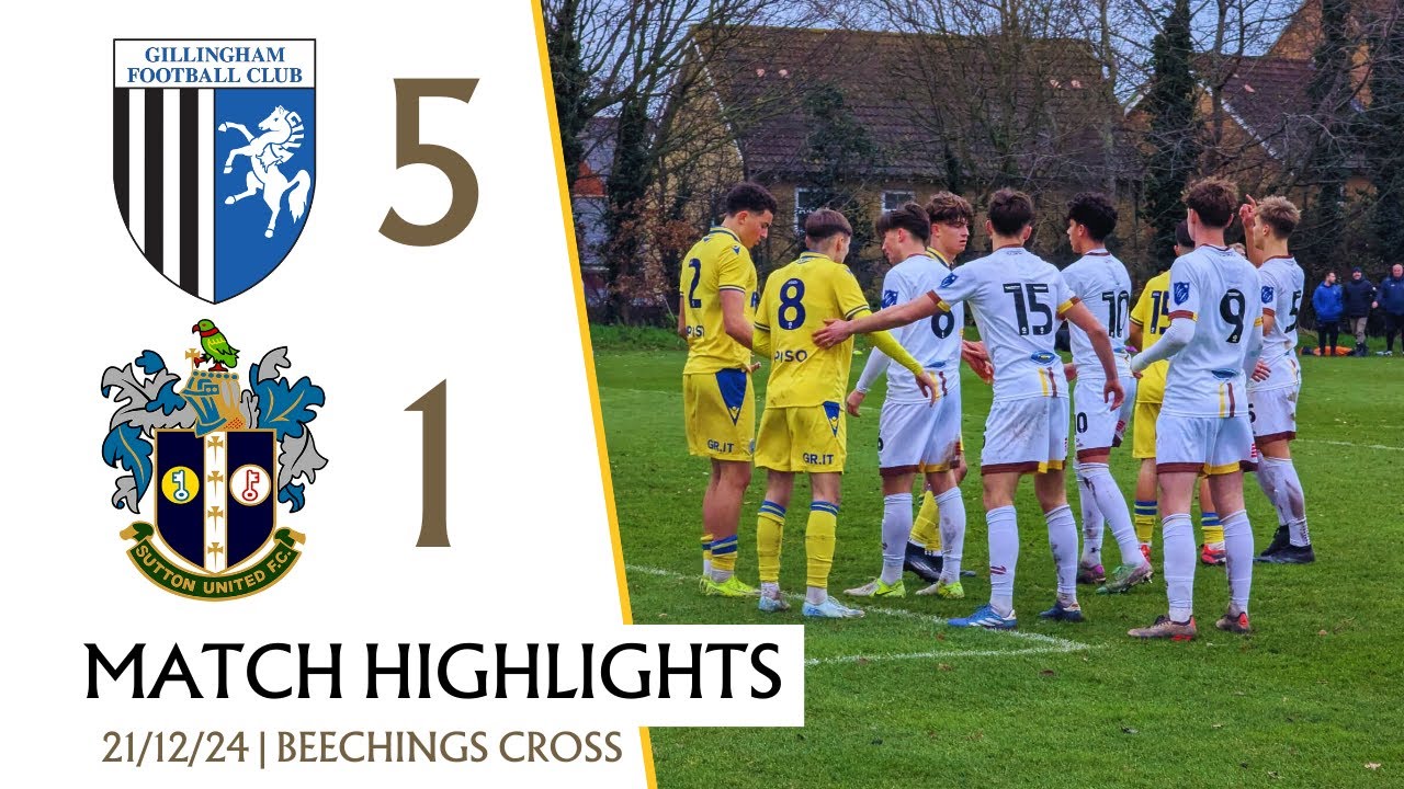 MATCH HIGHLIGHTS Gillingham U18 5 Sutton United U18 1 21/12/24