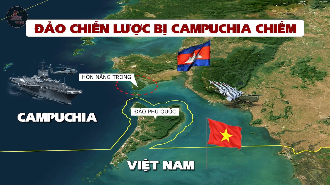 HÒN NĂNG TRONG | ĐẢO CHIẾN LƯỢC SÁT PHÚ QUỐC BỊ CAMPUCHIA CHIẾM HIỆN NAY RA SAO