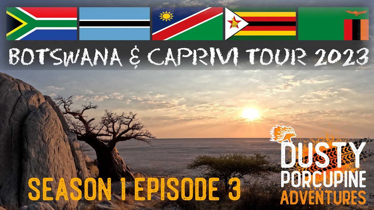 S1 E3 | Dusty Porcupine Adventures | Botswana and Caprivi tour 2023 | #overlanding #planetbaobab