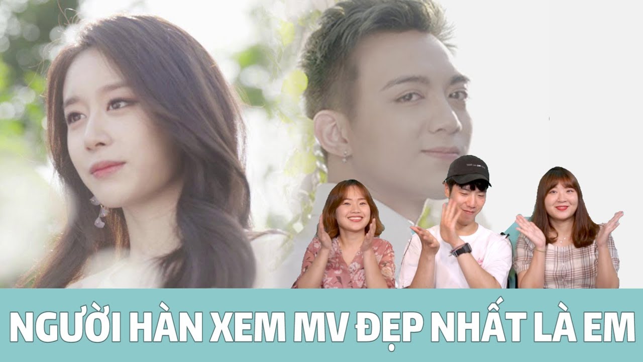 NGƯỜI HÀN XEM MV 'DEP NHAT LA EM' - SOOBIN HOÀNG SƠN vs JIYEON