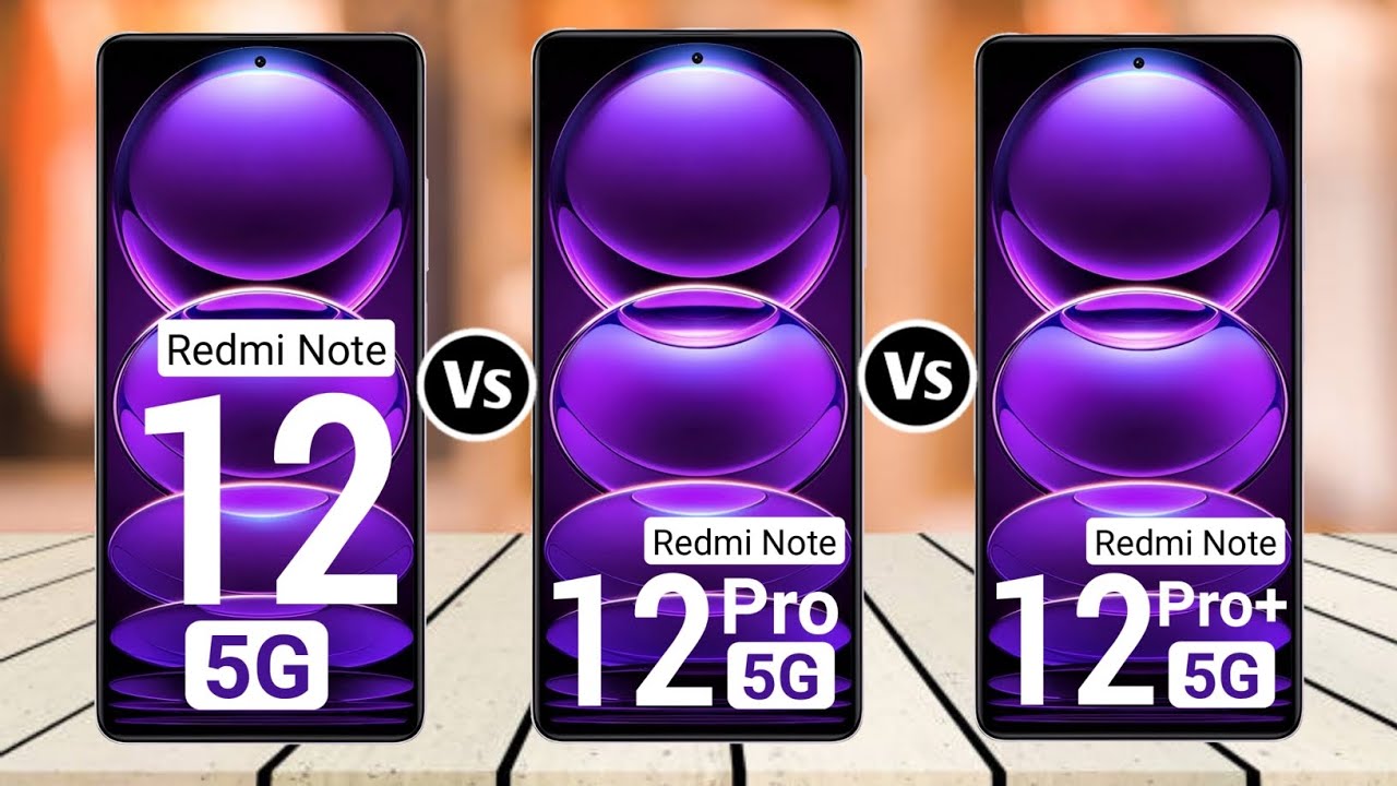 Redmi Note 12 5G Vs Redmi Note 12 Pro 5G Vs Redmi Note 12 Pro+ 5G