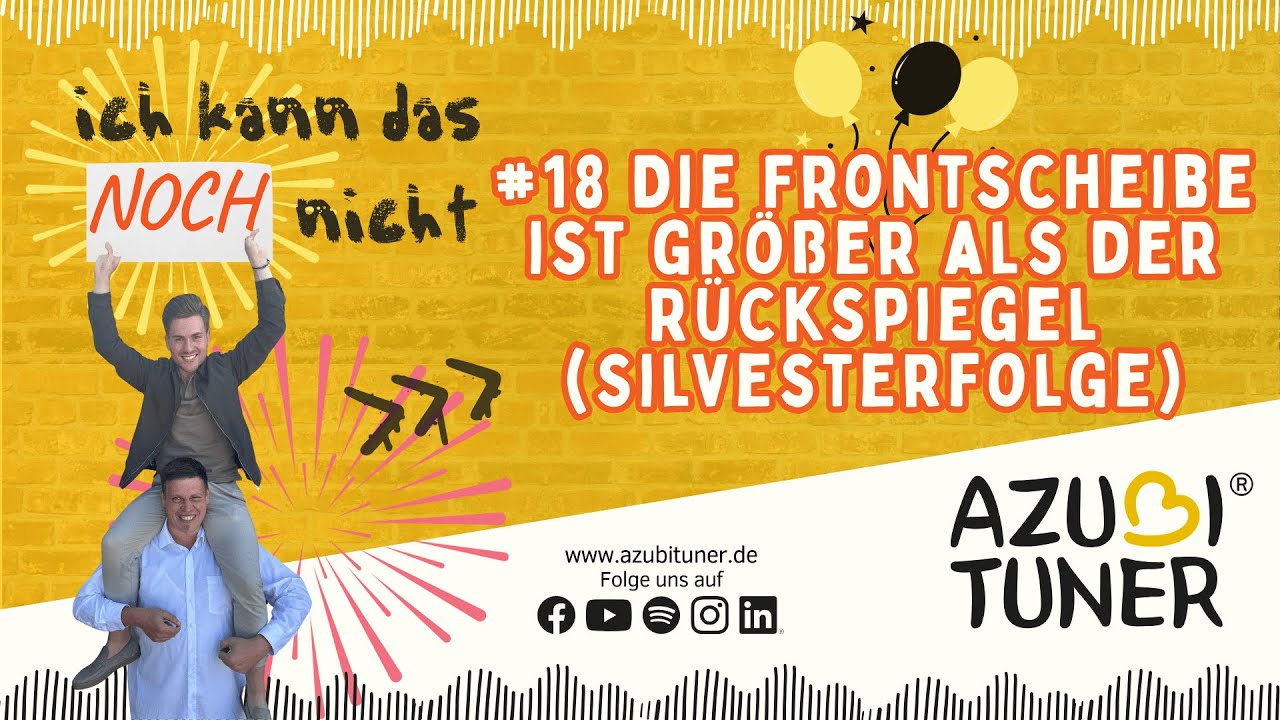 #18 Die Frontscheibe ist größer als der Rückspiegel -Bewusst ins neue Jahr – AzubiTuner