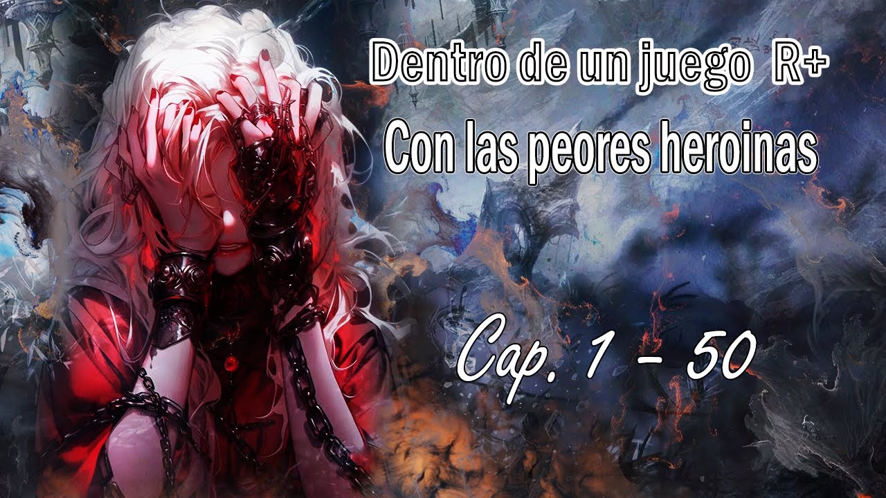 dentro un juego R+ con las Peores hero&iacute;nas【 Cap. 1  -  50 】 Audio Libro - Web Novel