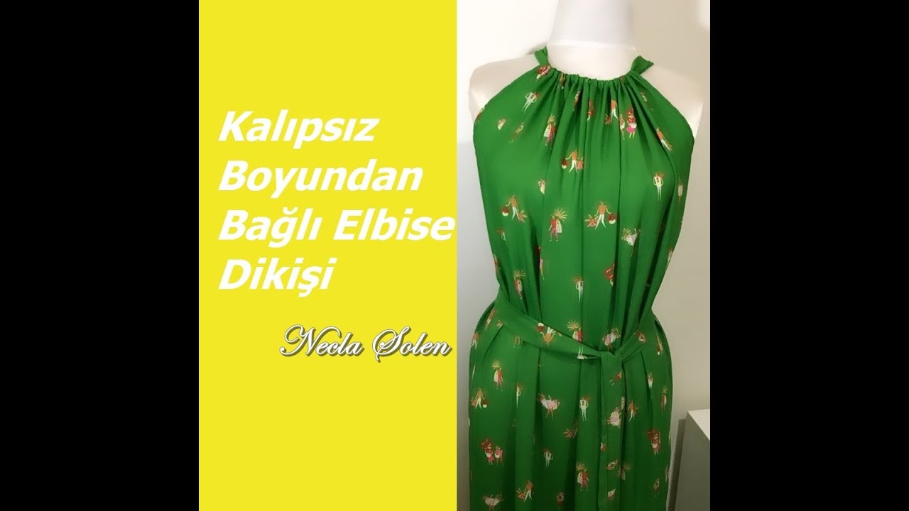 NECLA Ş&Ouml;LEN | KALIPSIZ BOYUNDAN BAĞLI ELBİSE DİKİŞİ