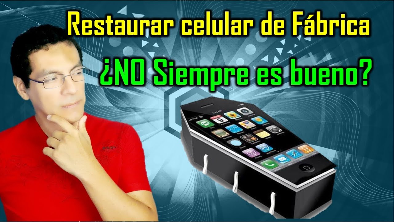 Formatear celular, lo bueno y lo malo | Restaurar celular de f&aacute;brica