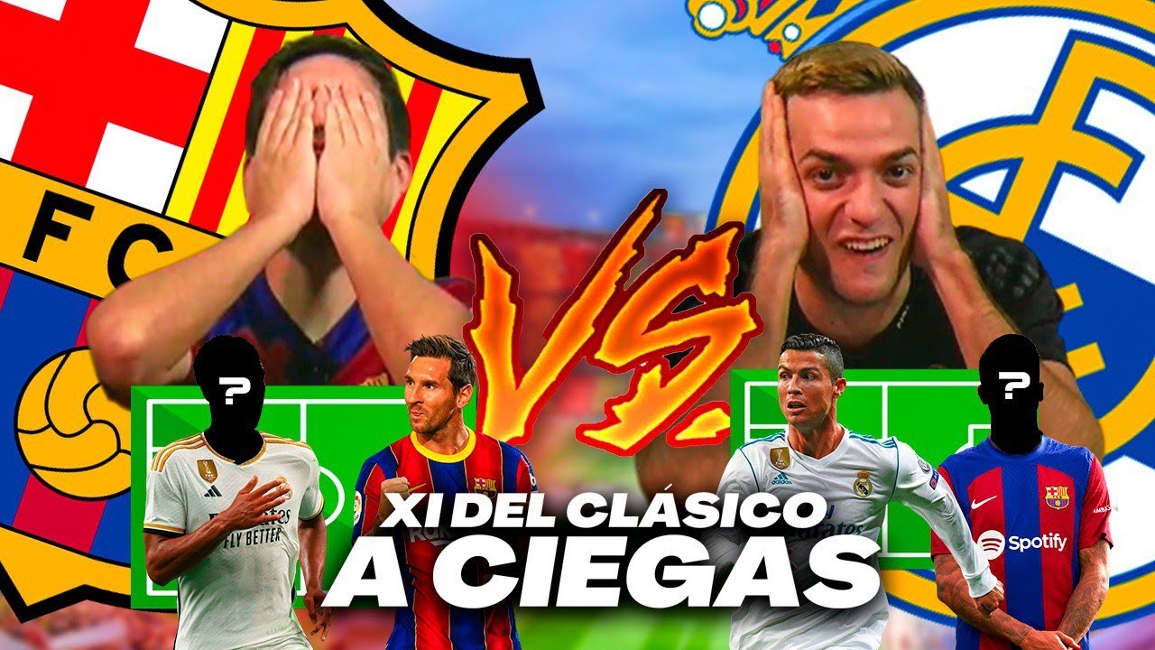 SI HACES EL MEJOR XI del CLÁSICO a CIEGAS GANAS